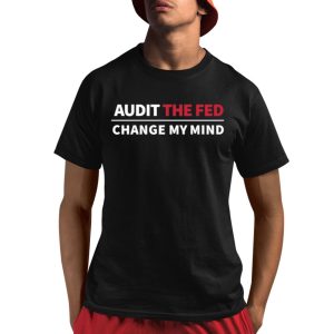 Audit The Fed Change My Mind Shirt 1 1