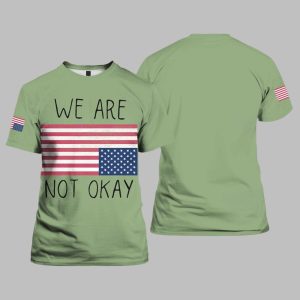 We Are Not Okay America Shirt 1 1