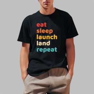 Eat Sleep Launch Land Repeat Shirts 0 1