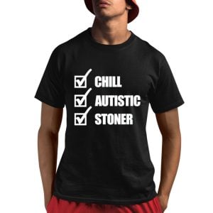 Chill Autistic Stoner Shirt 1 1