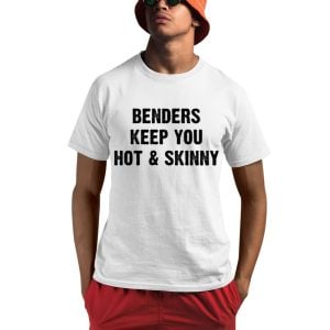 Benders Keep You Hot And Skinny Shirt 0 1