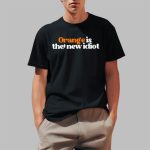 Anti Trump Orange Is The New Idiot Shirt