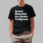 Armed Minorities Are Harder To Oppress Shirt