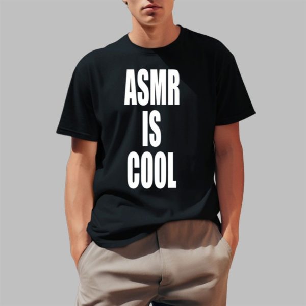 Asmr Is Cool Shirt 0 1