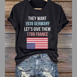 Retro They Want 1939 Germany Lets Give Them 1789 France Print T Shirt 1