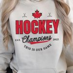 Canada Hockey Champions This Our Game Hoodie