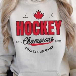Canada Hockey Champions This Our Game Hoodie