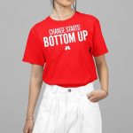 Change Starts Bottom Up Shirt