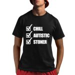 Chill Autistic Stoner Shirt