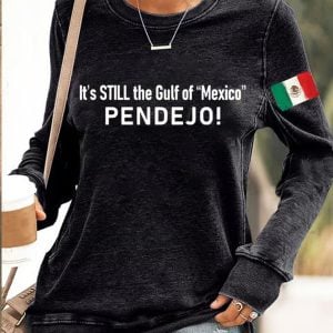 Womens Its Still the Gulf of Mexico PENDEJO Sweatshirt 1