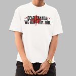 Dear Canada We Hate Him Too Anti Trump Shirt