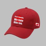 Dear Canada We Hate Him Too Hat