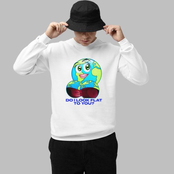 Do I Look Flat To You Shirt 1 1