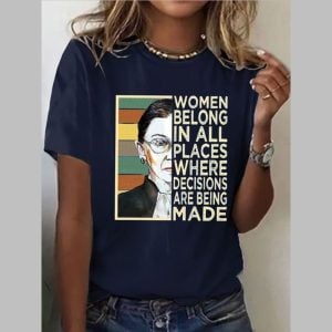 Women Belong In All Places Where Decisions Are Being Made Shirt 1