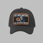 Eat Her Shitter Like An Apple Fritter Hat