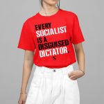 Every Socialist Is A Disguised Dictator Shirt