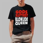 Gods Sluttiest Blowjob Queen Shirt
