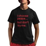 Harry Dunn I Choose Peace But Don't Try Me Shirt