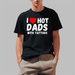 I Love Hot Dads With Tattoos Shirt