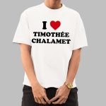 I Love Timothee Chalamet Shirt