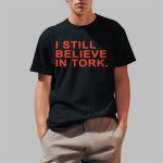 I Still Believe In Tork Shirt