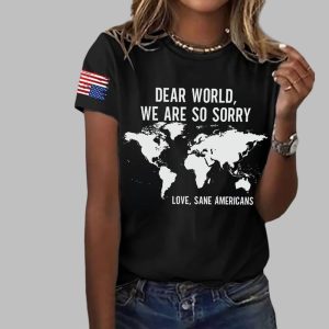 Womens Dear World We Are So Sorry Love Sane Americans Print T Shirt 0
