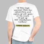 If They Kept Manger Stats For Rebounding And Wiping Up Wet Spots On The Court I'd Put Up Wilt Chamberlatin Numbers Amir Khan Shirt