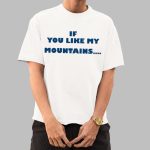 If You Like My Mountains You'll Love My Busch Beer Shirt