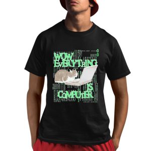 Wow Everything Is Computer Cat Shirt 1 1