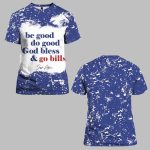 Josh Allen Be Good Do Good God Bless And Go Bills Tie Dye Shirt