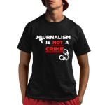 Journalism Is Not A Crime Shirt