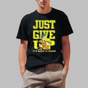 Just Give Up It's Been 13 Years Shirt 0 1