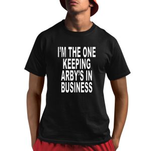Im The One Keeping Arbys In Business Shirt 8 1