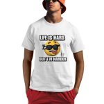 Life Is Hard But I'm Harder Cringey Shirt