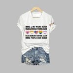 Make Lying Wrong Again Make America Think Again Make Humans Matter Again Make People Care Again Print T-Shirt