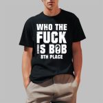 Nick Walker39 Who The Fuck Is Bob 8Th Place Shirt