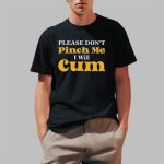 Please Don't Pinch Me I Will Cum St Patrick's Day Shirt
