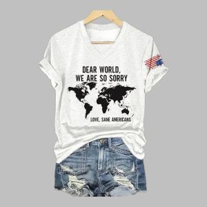Dear World We Are So Sorry Love Sane Americans Print T-Shirt