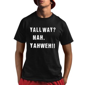 Yall Way Nah Yahweh Shirt 1 1