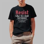 Resist Like It's 1938 Germany Anti Nazis Shirt
