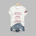 Resist With Courage Roar For Justice Unite For Change Print T-Shirt