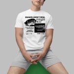 Snakes Aren't Real Shirt