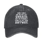 Some Things Are Better Left Unsaid But I'm Probably Going To Say Them Anyway Hat