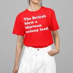 The British Blew A Thirteen Colony Lead Shirt