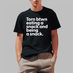 Troyamess Torn Between Eating A Snack And Being A Snack Shirt