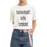 True Love Shouldn't Be This Complicated Shirt