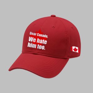 Dear Canada We Hate Him Too Hat 1