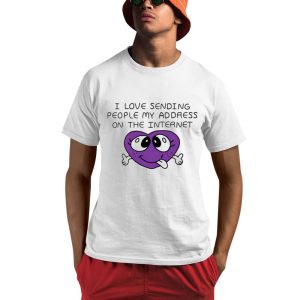 I Love Sending People My Address On The Internet Shirt 0 1