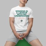 Winning In A League With No Underdogs Shirt