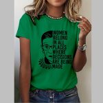 Women Belong In All Places Where Decisions Are Being Made Print T-Shirt